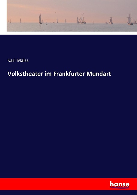 Volkstheater im Frankfurter Mundart - Karl Malss