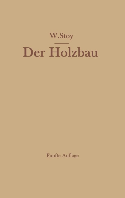 Der Holzbau - Wilhelm Stoy
