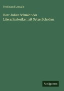 Cover-Bild zum Titel 'Herr Julian Schmidt der Literarhistoriker mit SetzerScholien' von 'Ferdinand Lassalle'