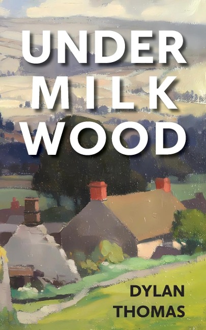 Under Milk Wood - Dylan Thomas