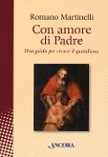 Cover-Bild zum Titel 'Con amore di Padre. Una guida per vivere il quotidiano' von 'Romano Martinelli'