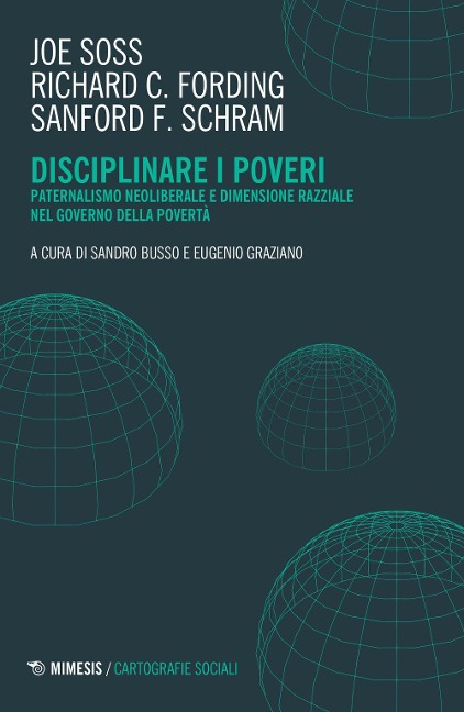 Disciplinare i poveri. Paternalismo neoliberale e dimensione razziale nel governo della povertà - Joe Soss, Richard C. Fording, Sanford F. Schram