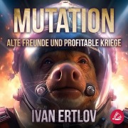 Cover-Bild zum Titel 'Mutation: Alte Freunde und profitable Kriege (Avatar Reihe 1)' von 'Ivan Ertlov'