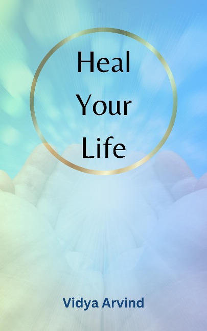 Heal Your Life - Vidya Arvind