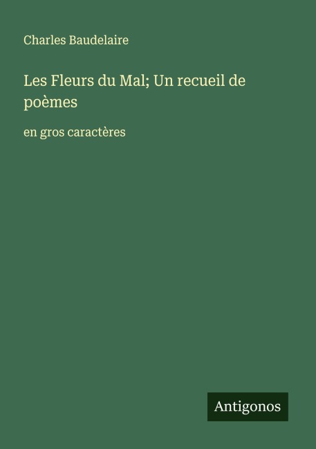 Les Fleurs du Mal; Un recueil de poèmes - Charles Baudelaire