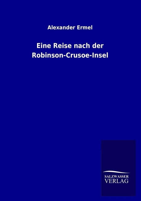 Eine Reise nach der Robinson-Crusoe-Insel - Alexander Ermel