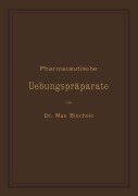 Cover-Bild zum Titel 'Pharmaceutische Uebungspräparate' von 'Max Biechele'