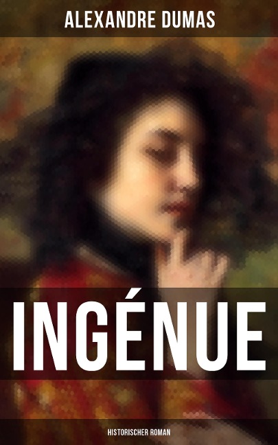 Ingénue: Historischer Roman - Alexandre Dumas