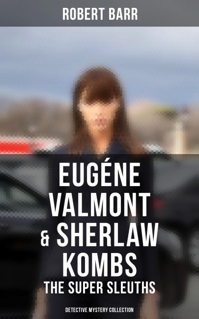 Eugéne Valmont & Sherlaw Kombs: The Super Sleuths (Detective Mystery Collection) - Robert Barr
