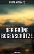 Der grüne Bogenschütze: Kriminalroman - Edgar Wallace