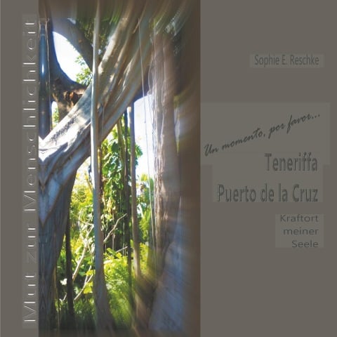 Teneriffa, Puerto de la Cruz, Kraftort meiner Seele - Sophie E. Reschke