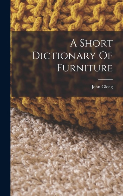 A Short Dictionary Of Furniture - John Gloag