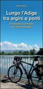 Lungo l'Adige tra argini e ponti. In bicicletta sull'Anello dei Paesi Adesanti - Marco Mozzo