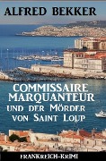 Cover-Bild zum Titel 'Commissaire Marquanteur und der Mörder von Saint Loup: Frankreich Krimi' von 'Alfred Bekker'