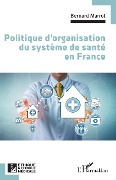 Cover-Bild zum Titel 'Politique d'organisation du système de santé en France' von 'Marrot'