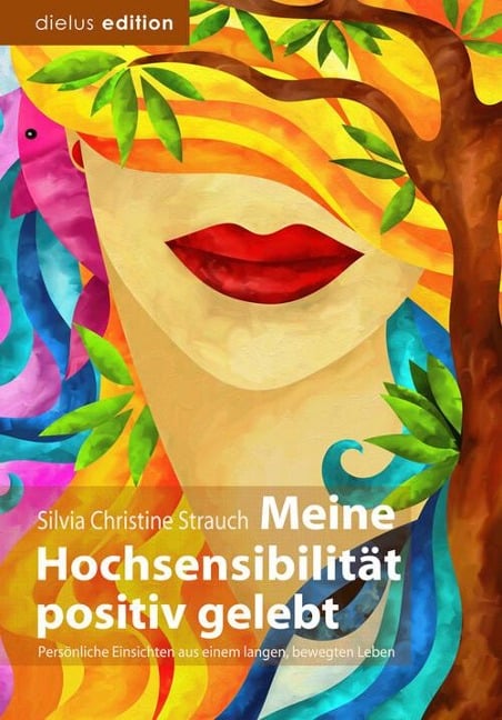 Meine Hochsensibilität positiv gelebt - Silvia Christine Strauch