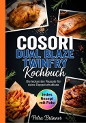 Cover-Bild zum Titel 'Cosori Dual Blaze Twinfry Kochbuch- Jedes Rezept mit Foto.' von 'Petra Brünner'