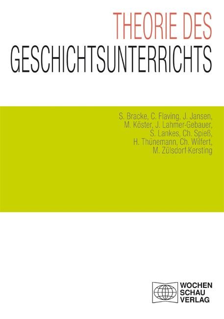 Theorie des Geschichtsunterrichts - Sebastian Bracke, Christian Spieß, Manuel Köster, Christoph Wilfert, Colin Flaving
