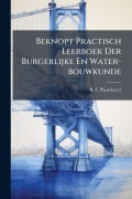 Cover-Bild zum Titel 'Beknopt Practisch Leerboek Der Burgerlijke En Water-bouwkunde' von 'B F Plasschaert'