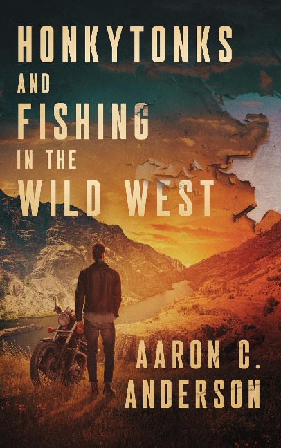 Honkytonks and Fishing in the Wild West - Aaron C. Anderson