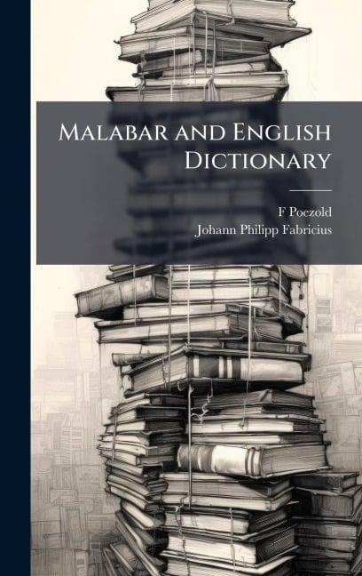 Malabar and English Dictionary - F. Poezold, Johann Philipp Fabricius