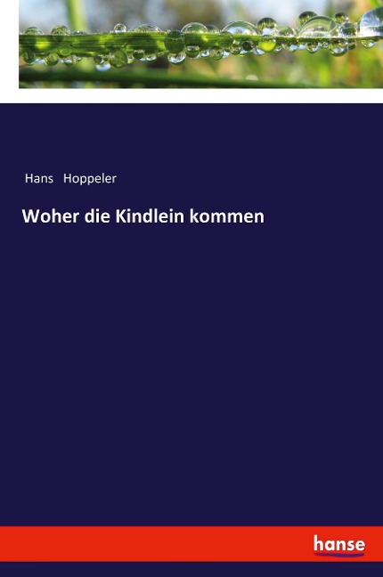 Woher die Kindlein kommen - Hans Hoppeler