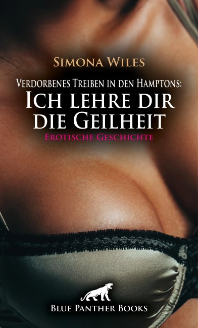 Verdorbenes Treiben in den Hamptons: Ich lehre dir die Geilheit | Erotische Geschichte - Simona Wiles