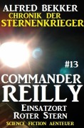 Cover-Bild zum Titel 'Commander Reilly #13: Einsatzort Roter Stern: Chronik der Sternenkrieger' von 'Alfred Bekker'