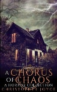 A Chorus of Chaos: A Horror Collection - Christopher Joyce