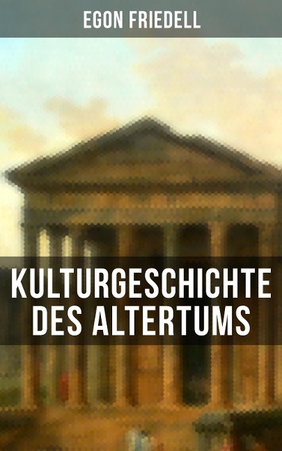 Kulturgeschichte des Altertums - Egon Friedell