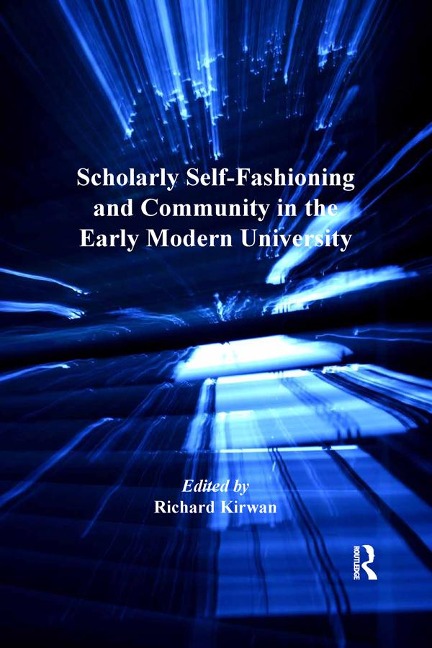 Scholarly Self-Fashioning and Community in the Early Modern University - 