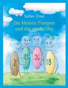 Cover-Bild zum Titel 'Die kleinen Pumpen und das große Ohr' von 'Stefan Drexl'