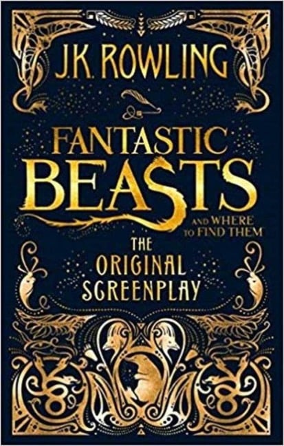 Fantastic Beasts and Where to Find Them. The Original Screenplay - Joanne K. Rowling