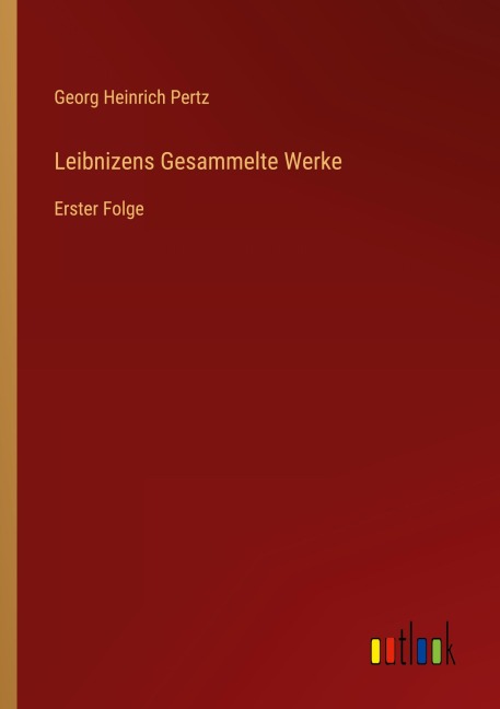 Leibnizens Gesammelte Werke - Georg Heinrich Pertz