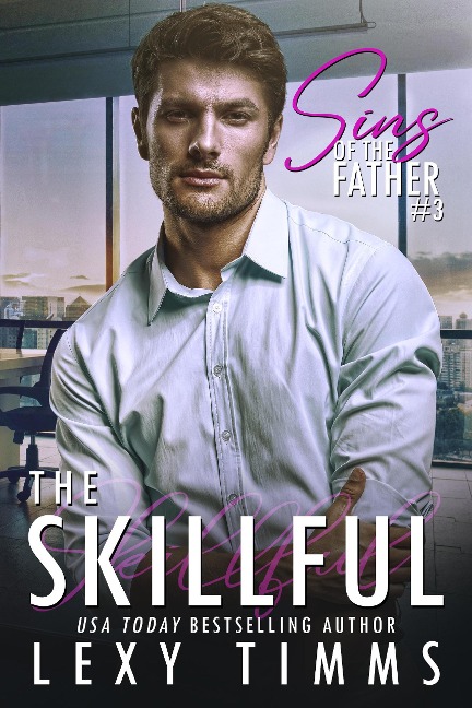 The Skillful (Sins of the Father Series, #3) - Lexy Timms