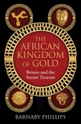 Cover-Bild zum Titel 'The African Kingdom of Gold' von 'Barnaby Phillips'