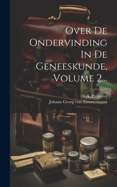 Over De Ondervinding In De Geneeskunde, Volume 2... - A. Potgieter