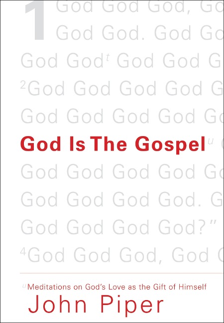 God Is the Gospel - John Piper