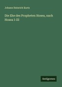 Cover-Bild zum Titel 'Die Ehe des Propheten Hosea, nach Hosea I-III' von 'Johann Heinrich Kurtz'