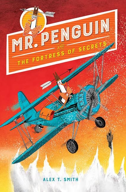 Mr. Penguin and the Fortress of Secrets - Alex T Smith