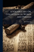 Cover-Bild zum Titel 'A Vocabulary; Or, Collection of Words and Phrases' von 'John Pickering'