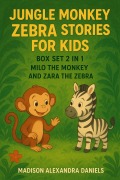 Cover-Bild zum Titel 'Jungle Monkey Zebra Stories for Kids Box Set 2 in 1 Milo the Monkey And Zara the Zebra' von 'Madison Alexandra Daniels'
