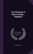 Cover-Bild zum Titel 'The Writings of Henry George .. Volume 4' von 'Henry George'