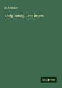 Cover-Bild zum Titel 'König Ludwig II. von Bayern' von 'Fr. Streißler'