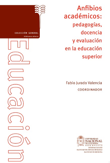 Anfibios académicos: pedagogías docencia y evaluación en la educación superior - Fabio Jurado Valencia