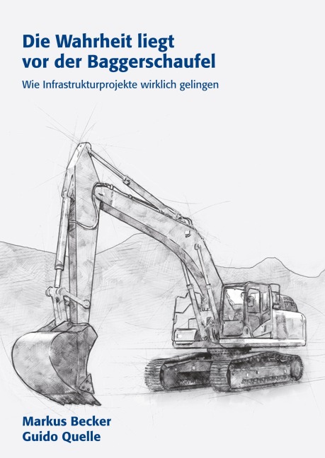 Die Wahrheit liegt vor der Baggerschaufel - Markus Becker, Guido Quelle