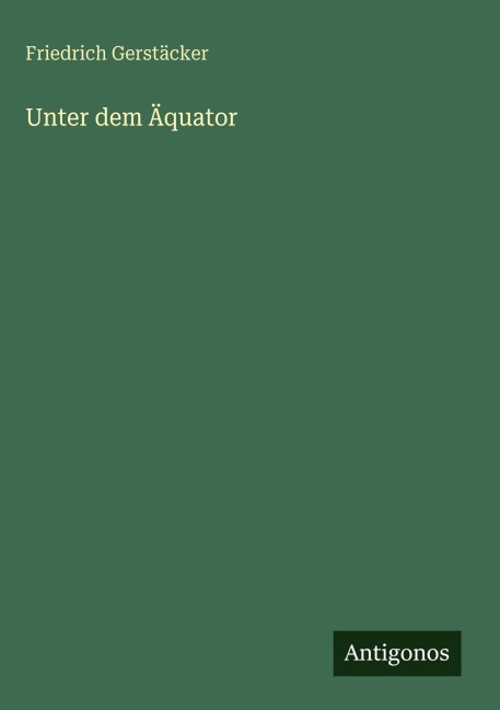 Unter dem Äquator - Friedrich Gerstäcker