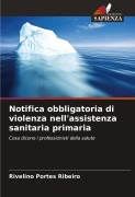 Cover-Bild zum Titel 'Notifica obbligatoria di violenza nell'assistenza sanitaria primaria' von 'Rivelino Portes Ribeiro'
