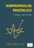 Cover-Bild zum Titel 'Kompromisslos Persönlich' von 'Jörg Bothe, Pia Baur, Sabine Votteler, Aisun Dodenhof, Ewald Mader'
