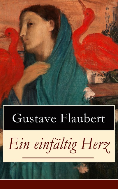 Ein einfältig Herz - Gustave Flaubert